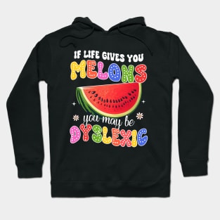 Reading Teacher If Life Gives You Melons You May Be Dyslexic Hoodie